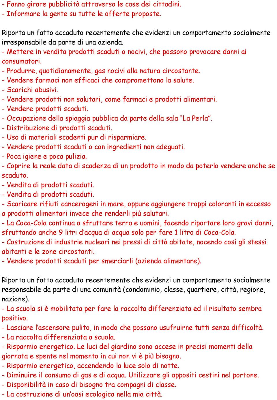 - Vendere farmaci non efficaci che compromettono la salute. - Scarichi abusivi. - Vendere prodotti non salutari, come farmaci e prodotti alimentari. - Vendere prodotti scaduti.