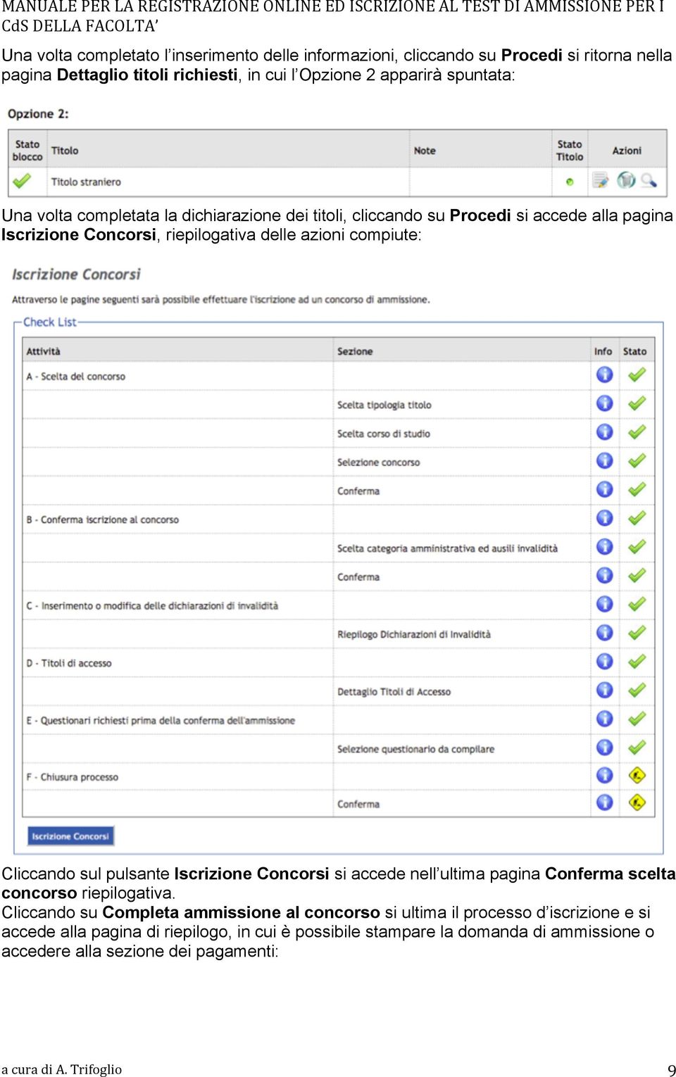 compiute: Cliccando sul pulsante Iscrizione Concorsi si accede nell ultima pagina Conferma scelta concorso riepilogativa.