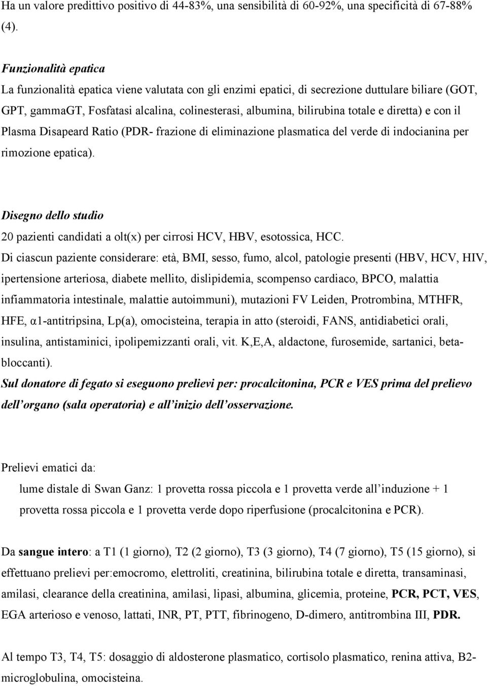 e diretta) e con il Plasma Disapeard Ratio (PDR- frazione di eliminazione plasmatica del verde di indocianina per rimozione epatica).