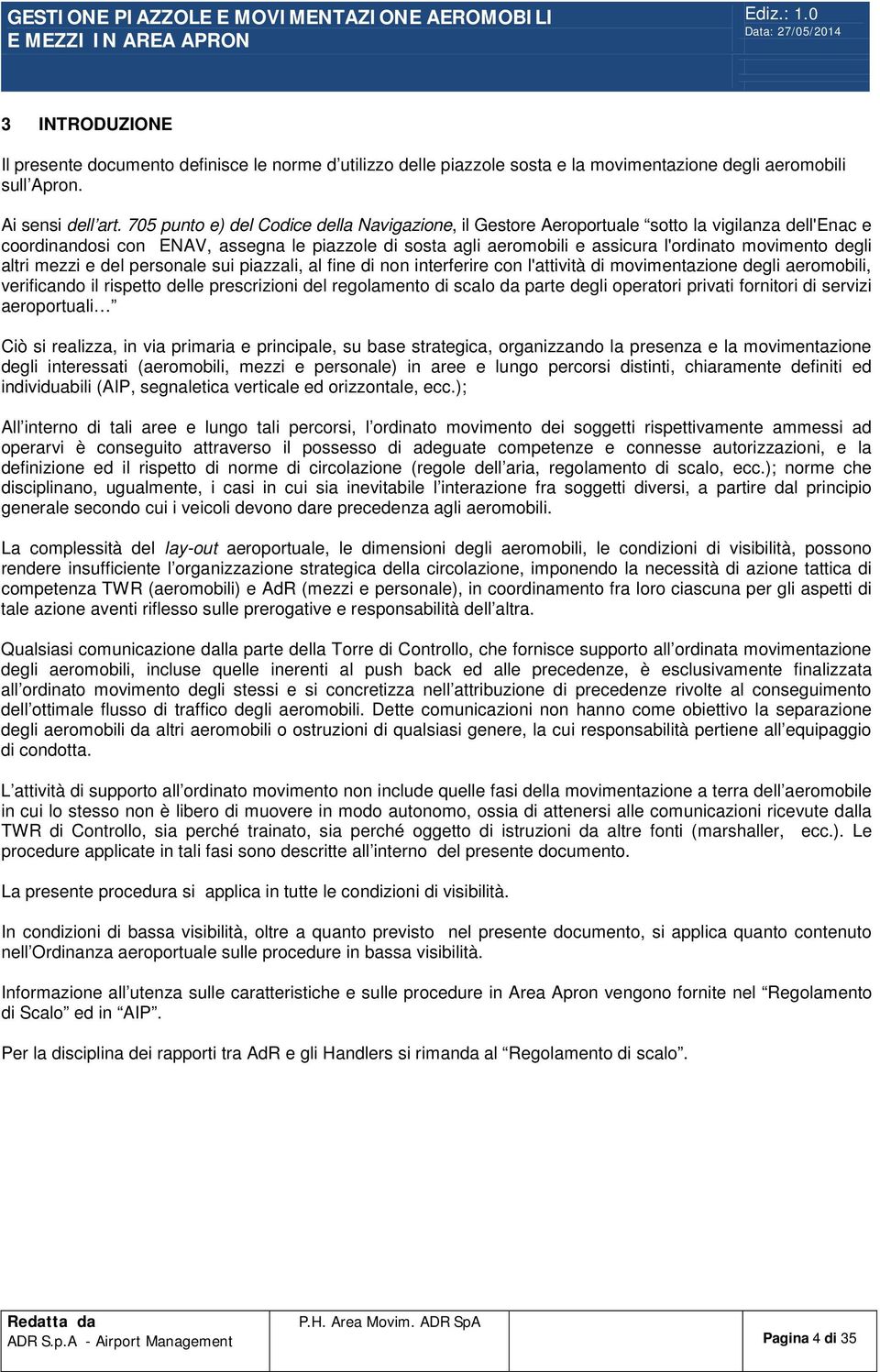 degli altri mezzi e del personale sui piazzali, al fine di non interferire con l'attività di movimentazione degli aeromobili, verificando il rispetto delle prescrizioni del regolamento di scalo da