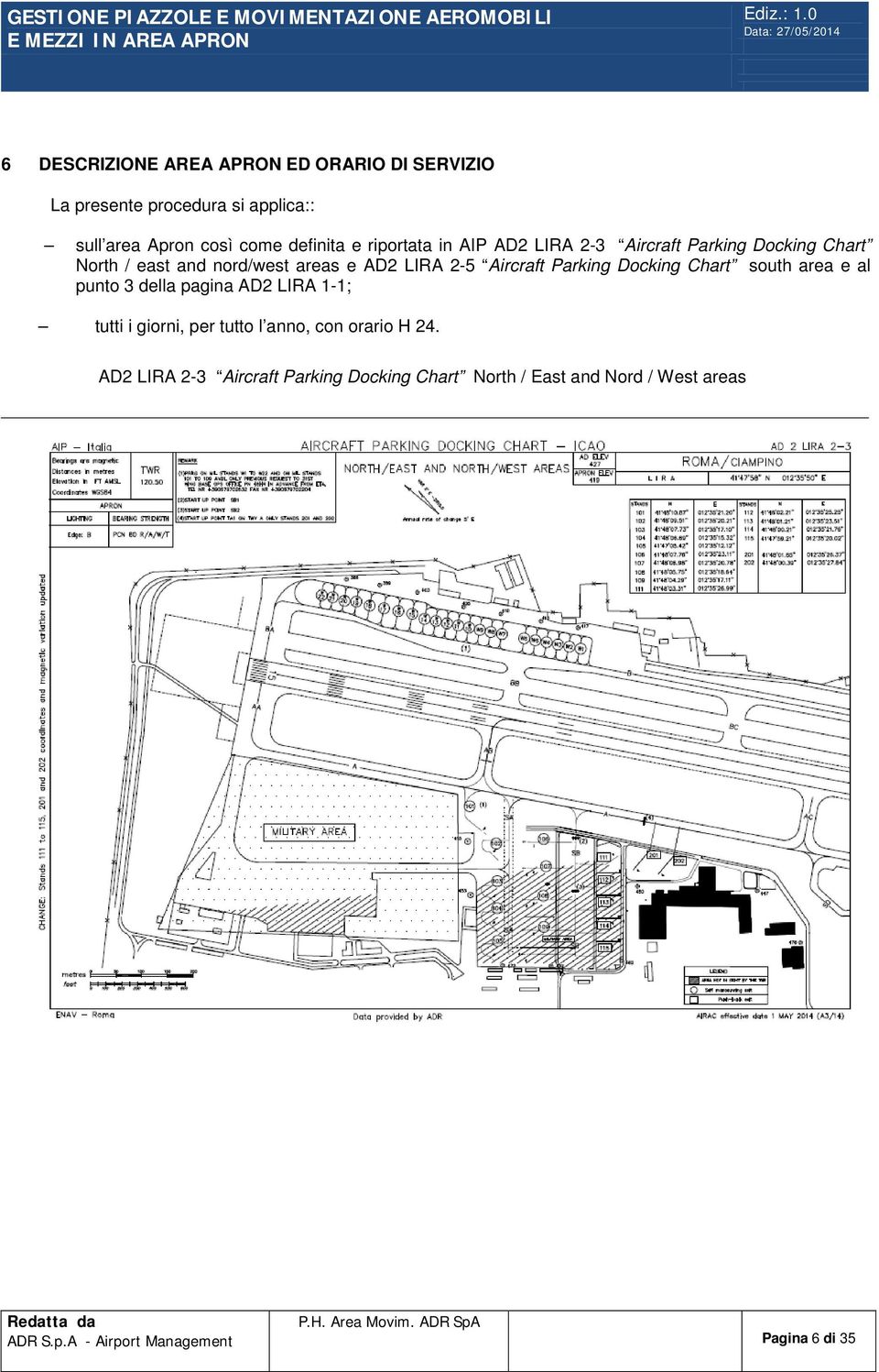 Parking Docking Chart south area e al punto 3 della pagina AD2 LIRA 1-1; tutti i giorni, per tutto l anno, con orario H