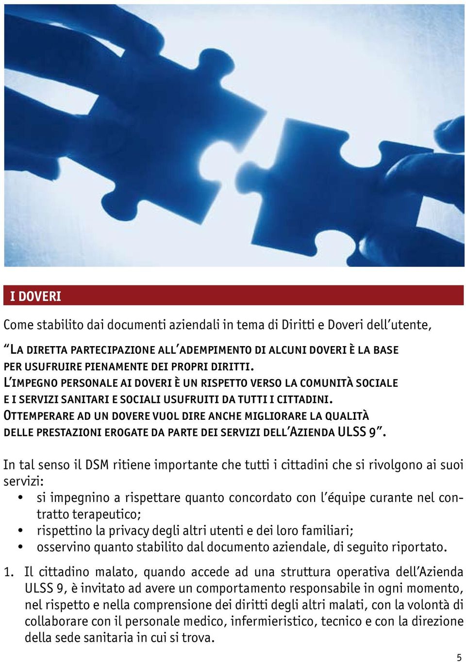 Ottemperare ad un dovere vuol dire anche migliorare la qualità delle prestazioni erogate da parte dei servizi dell Azienda ULSS 9.