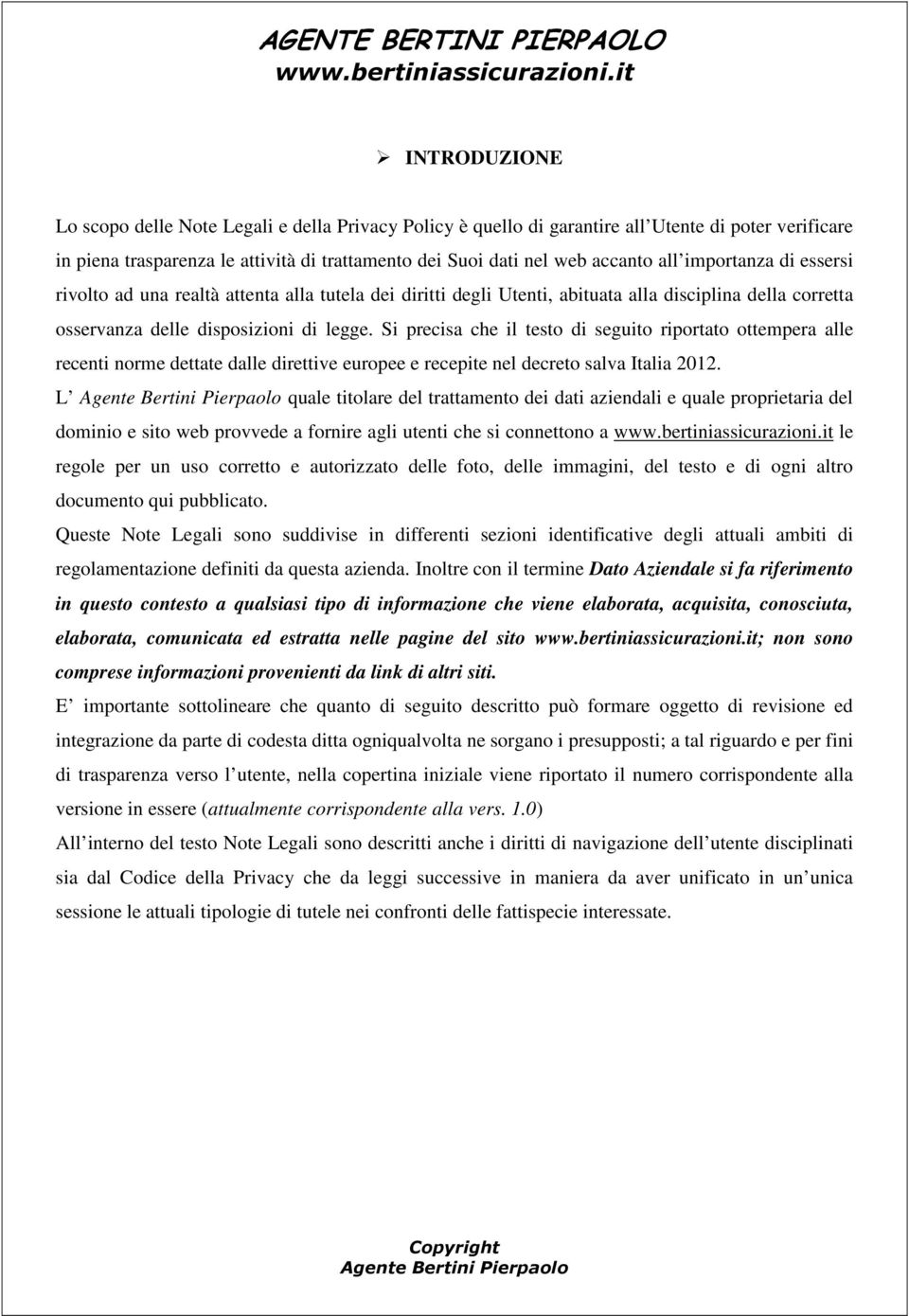 Si precisa che il testo di seguito riportato ottempera alle recenti norme dettate dalle direttive europee e recepite nel decreto salva Italia 2012.