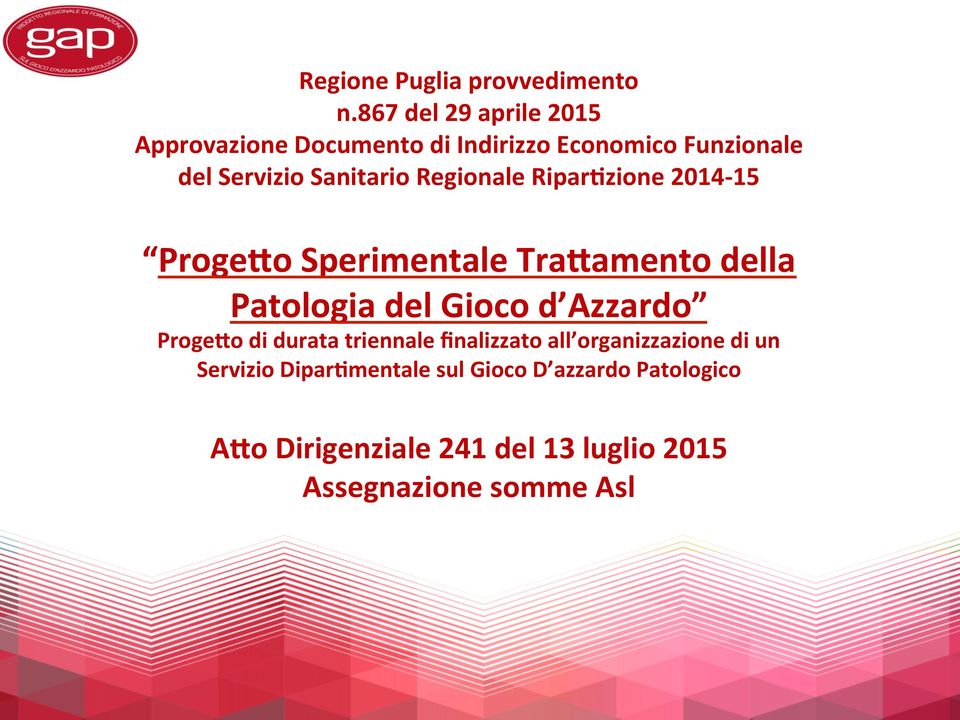 Regionale RiparZzione 2014-15 Proge\o Sperimentale Tra\amento della Patologia del Gioco d Azzardo