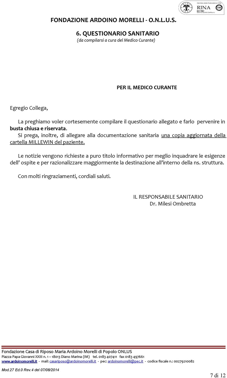 Si prega, inoltre, di allegare alla documentazione sanitaria una copia aggiornata della cartella MILLEWIN del paziente.