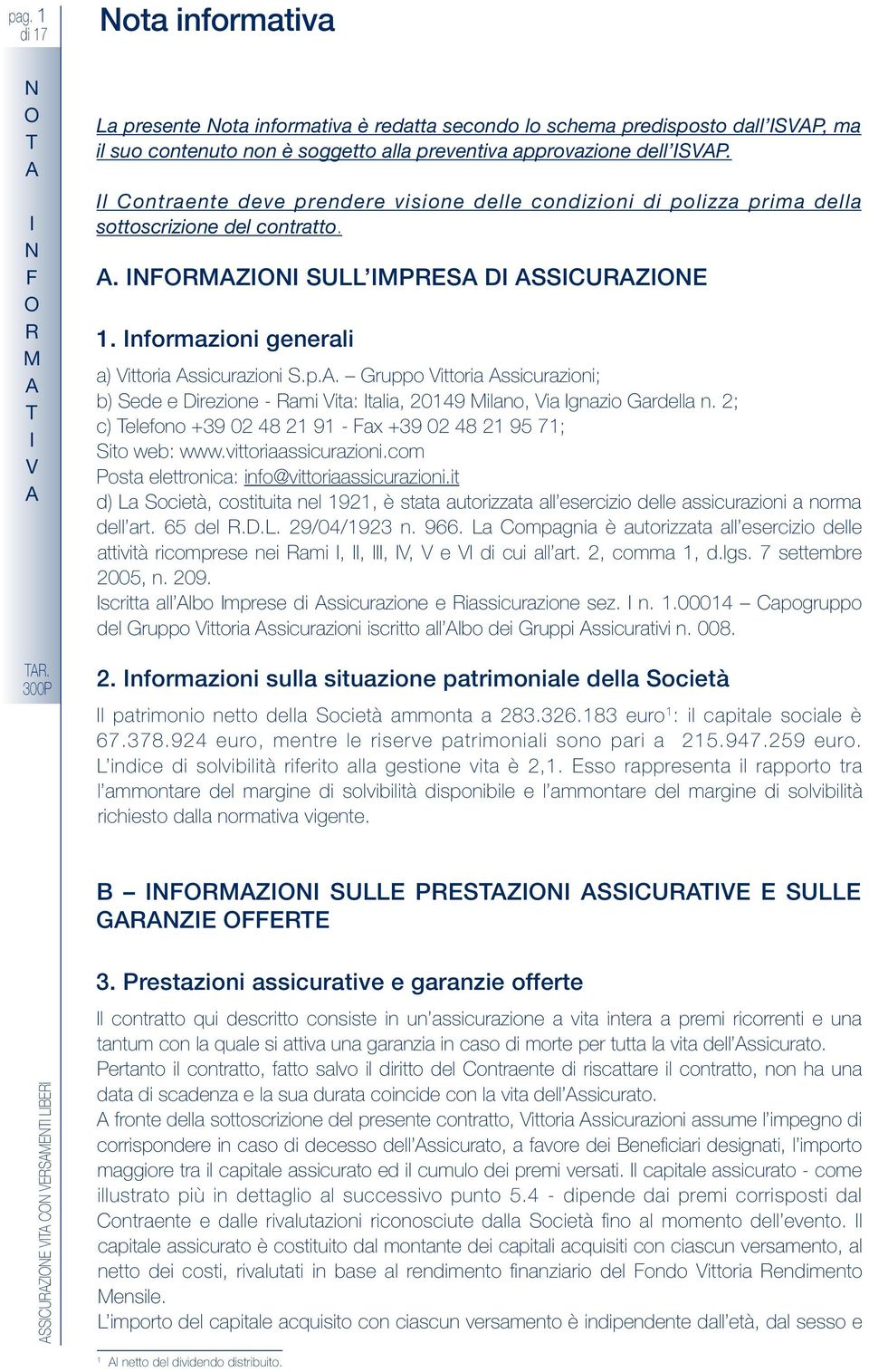 2; c) elefono +39 02 48 21 91 - ax +39 02 48 21 95 71; Sito web: www.vittoriaassicurazioni.com Posta elettronica: info@vittoriaassicurazioni.