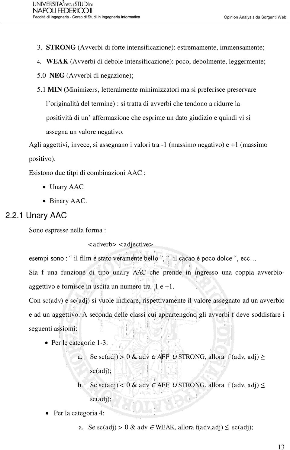 giudizio e quindi vi si assegna un valore negativo. Agli aggettivi, invece, si assegnano i valori tra -1 (massimo negativo) e +1 (massimo positivo).