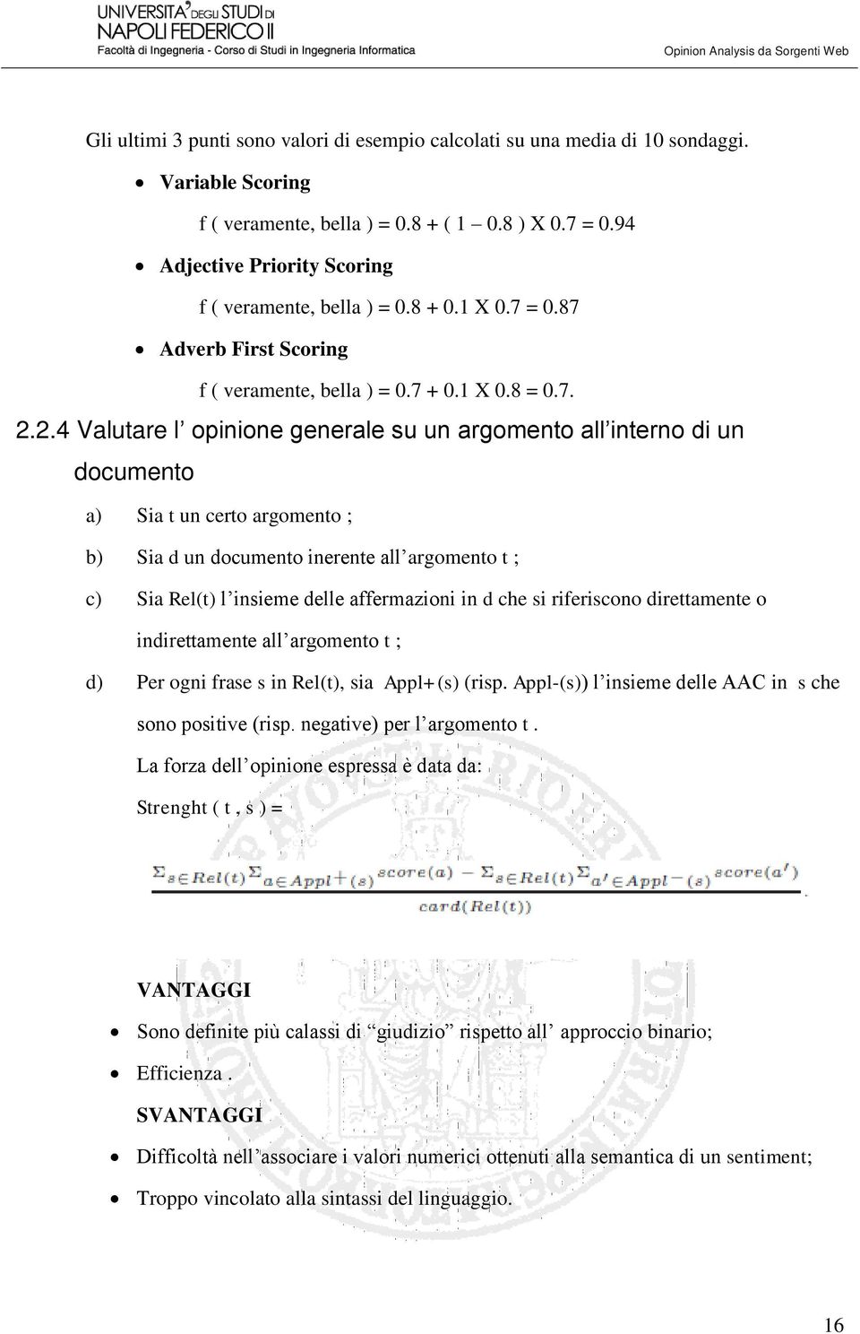 2.4 Valutare l opinione generale su un argomento all interno di un documento a) Sia t un certo argomento ; b) Sia d un documento inerente all argomento t ; c) Sia Rel(t) l insieme delle affermazioni