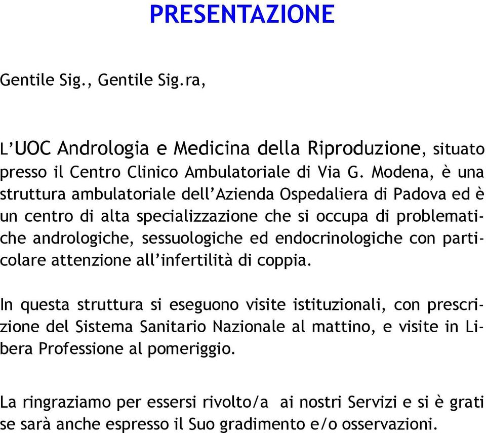 sessuologiche ed endocrinologiche con particolare attenzione all infertilità di coppia.