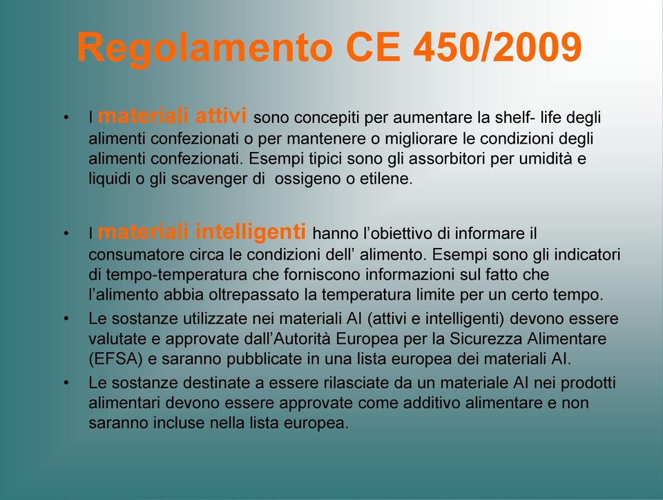 I materiali intelligenti hanno l obiettivo di informare il consumatore circa le condizioni dell alimento.