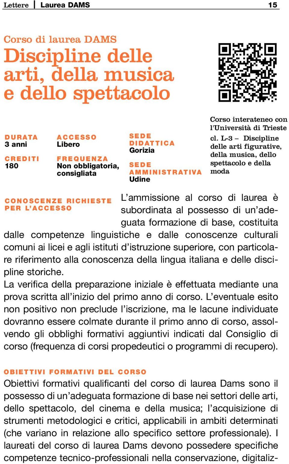 L-3 Discipline delle arti figurative, della musica, dello spettacolo e della moda CONOSCENZE RICHIESTE PER L ACCESSO L ammissione al corso di laurea è subordinata al possesso di un adeguata