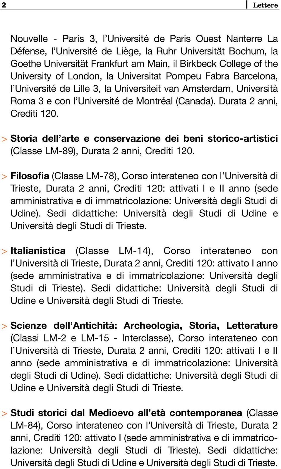 Durata 2 anni, Crediti 120. > Storia dell arte e conservazione dei beni storico-artistici (Classe LM-89), Durata 2 anni, Crediti 120.
