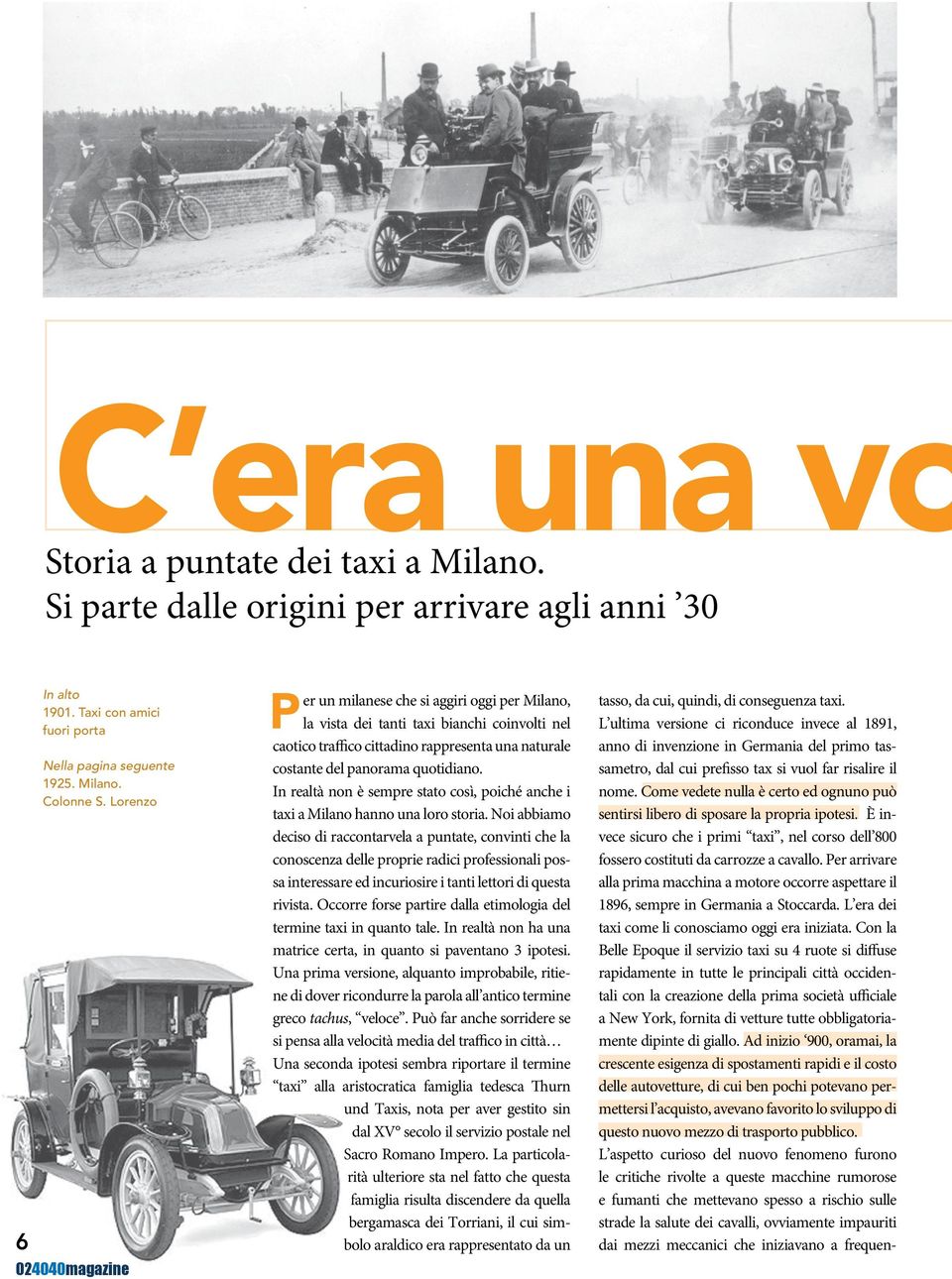In realtà non è sempre stato così, poiché anche i taxi a Milano hanno una loro storia.