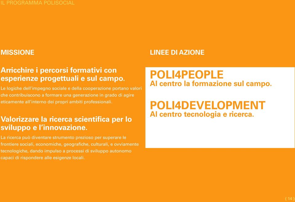 professionali. Valorizzare la ricerca scientifica per lo sviluppo e l innovazione. LINEE DI AZIONE POLI4PEOPLE Al centro la formazione sul campo.