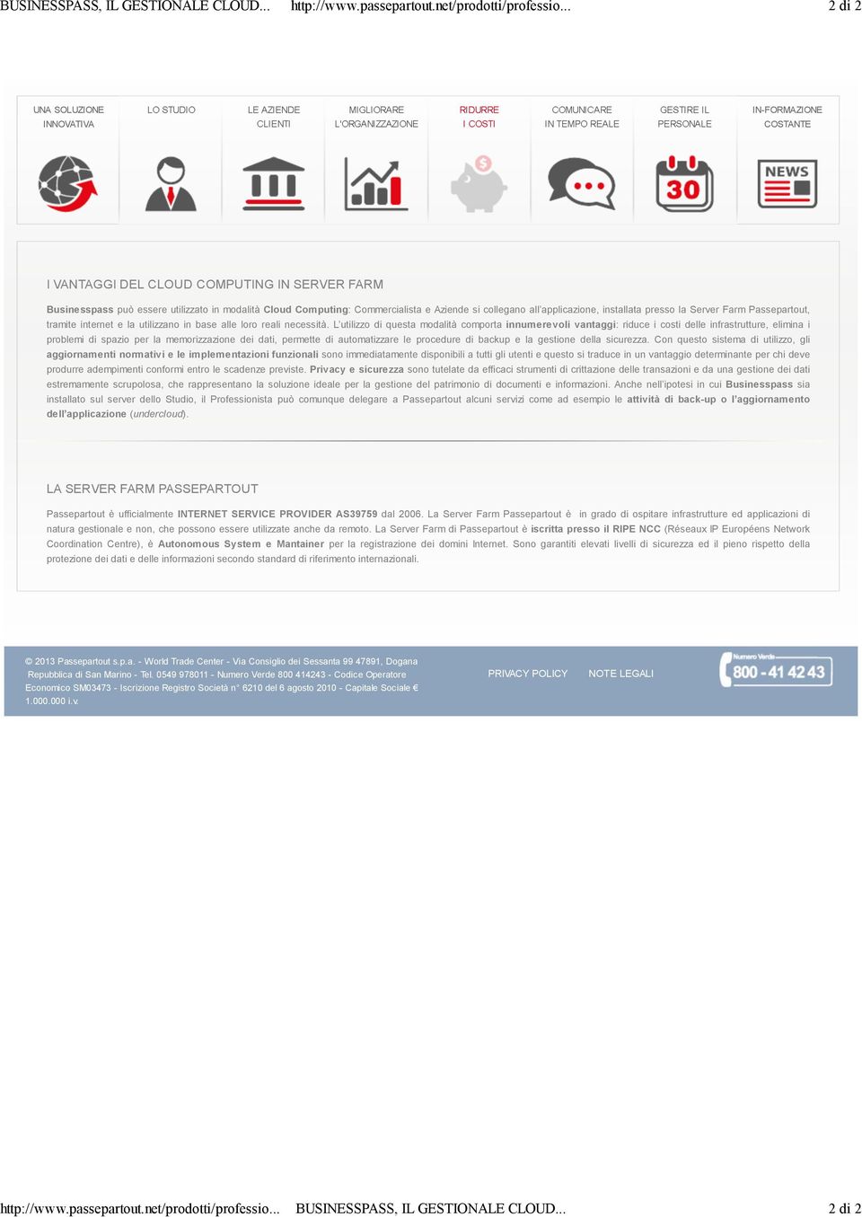 L utilizzo di questa modalità comporta innumerevoli vantaggi: riduce i costi delle infrastrutture, elimina i problemi di spazio per la memorizzazione dei dati, permette di automatizzare le procedure