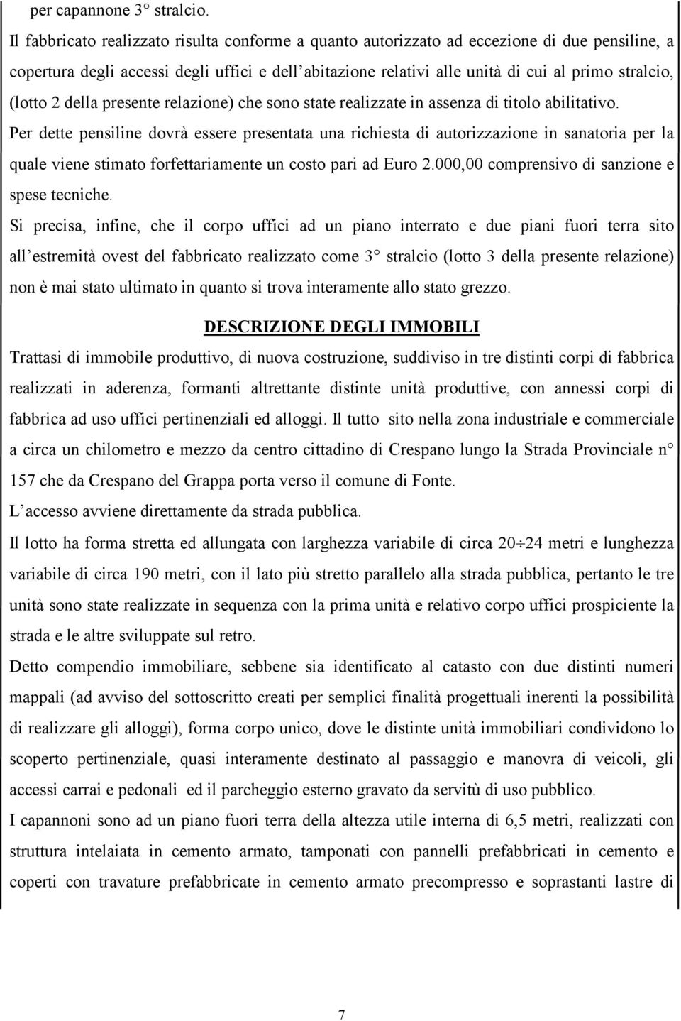 (lotto 2 della presente relazione) che sono state realizzate in assenza di titolo abilitativo.