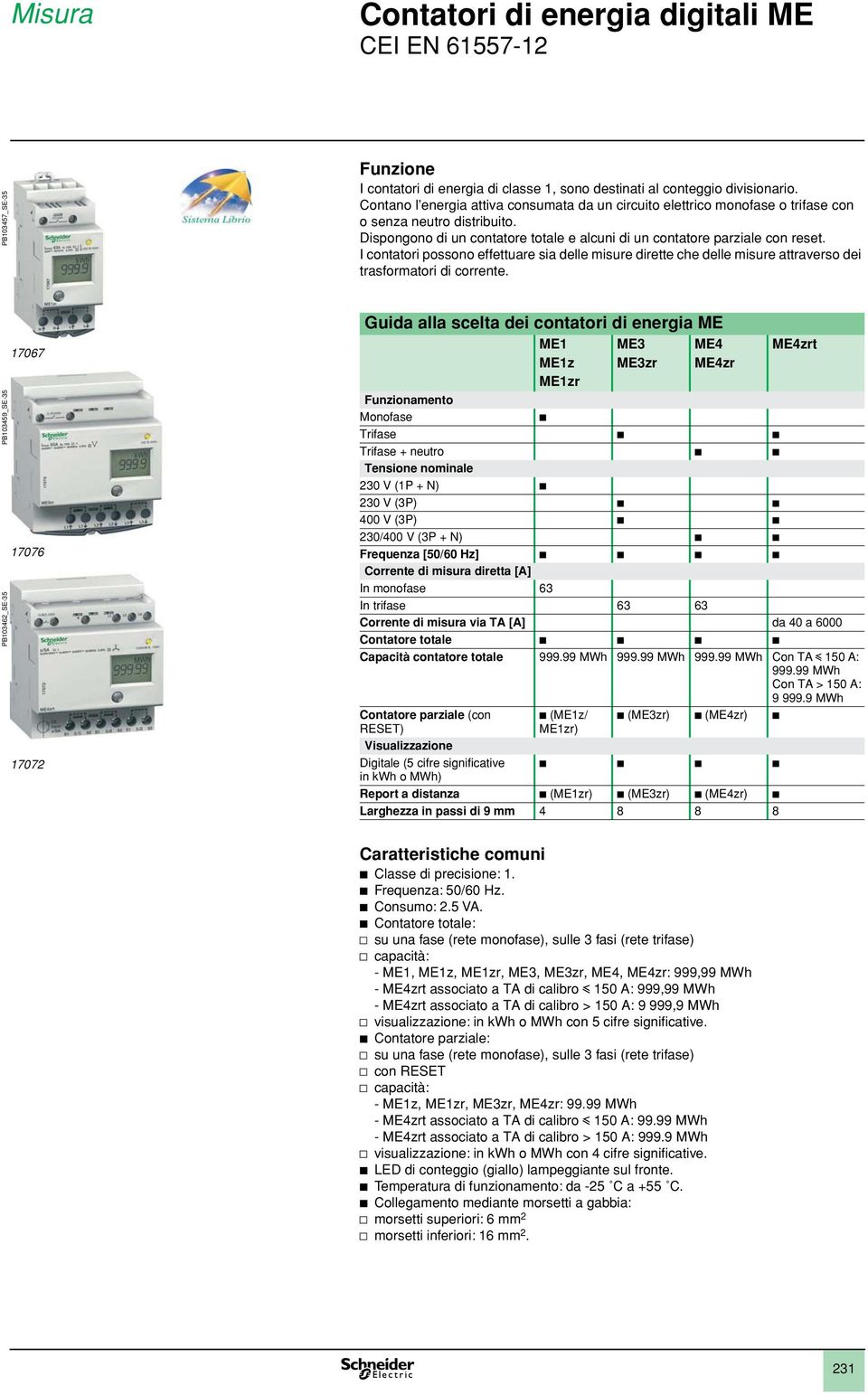 I contatori possono effettuare sia delle misure dirette che delle misure attraverso dei trasformatori di corrente.