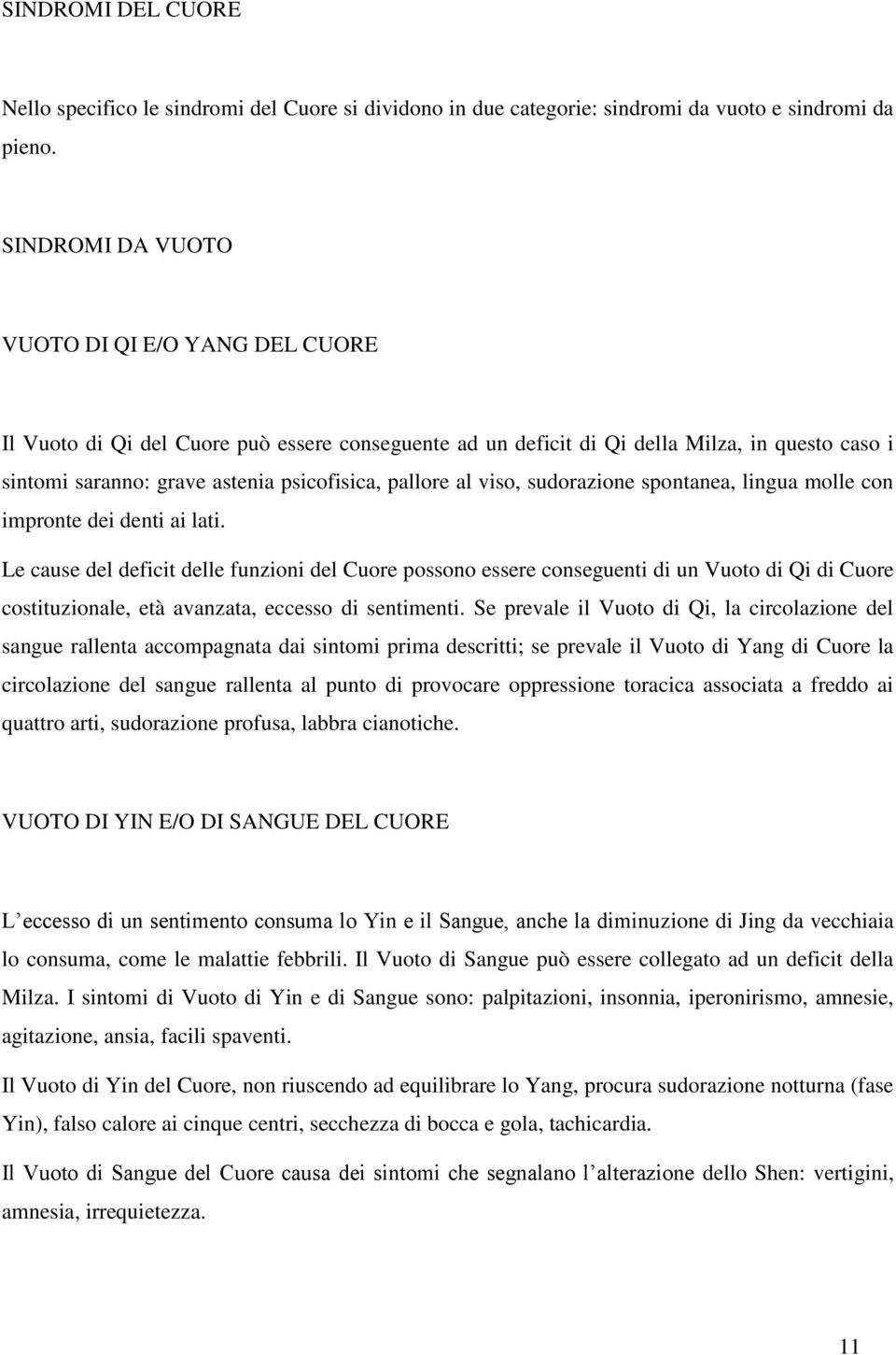 al viso, sudorazione spontanea, lingua molle con impronte dei denti ai lati.