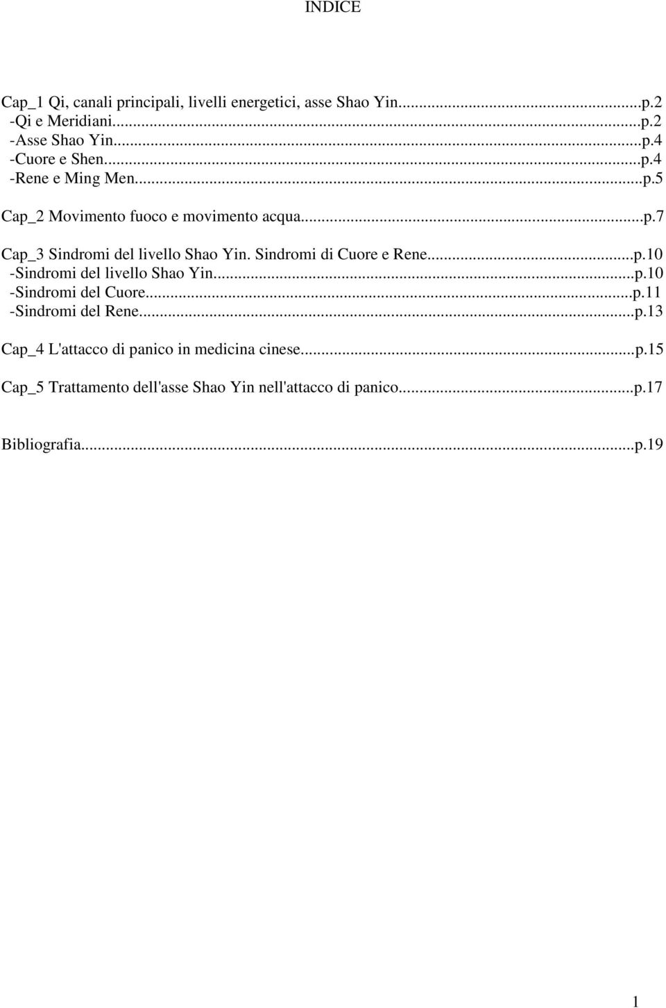 Sindromi di Cuore e Rene...p.10 -Sindromi del livello Shao Yin...p.10 -Sindromi del Cuore...p.11 -Sindromi del Rene...p.13 Cap_4 L'attacco di panico in medicina cinese.