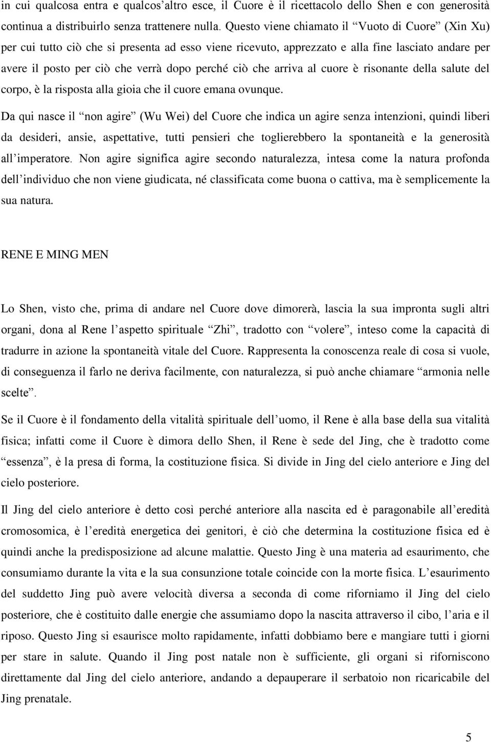 che arriva al cuore è risonante della salute del corpo, è la risposta alla gioia che il cuore emana ovunque.