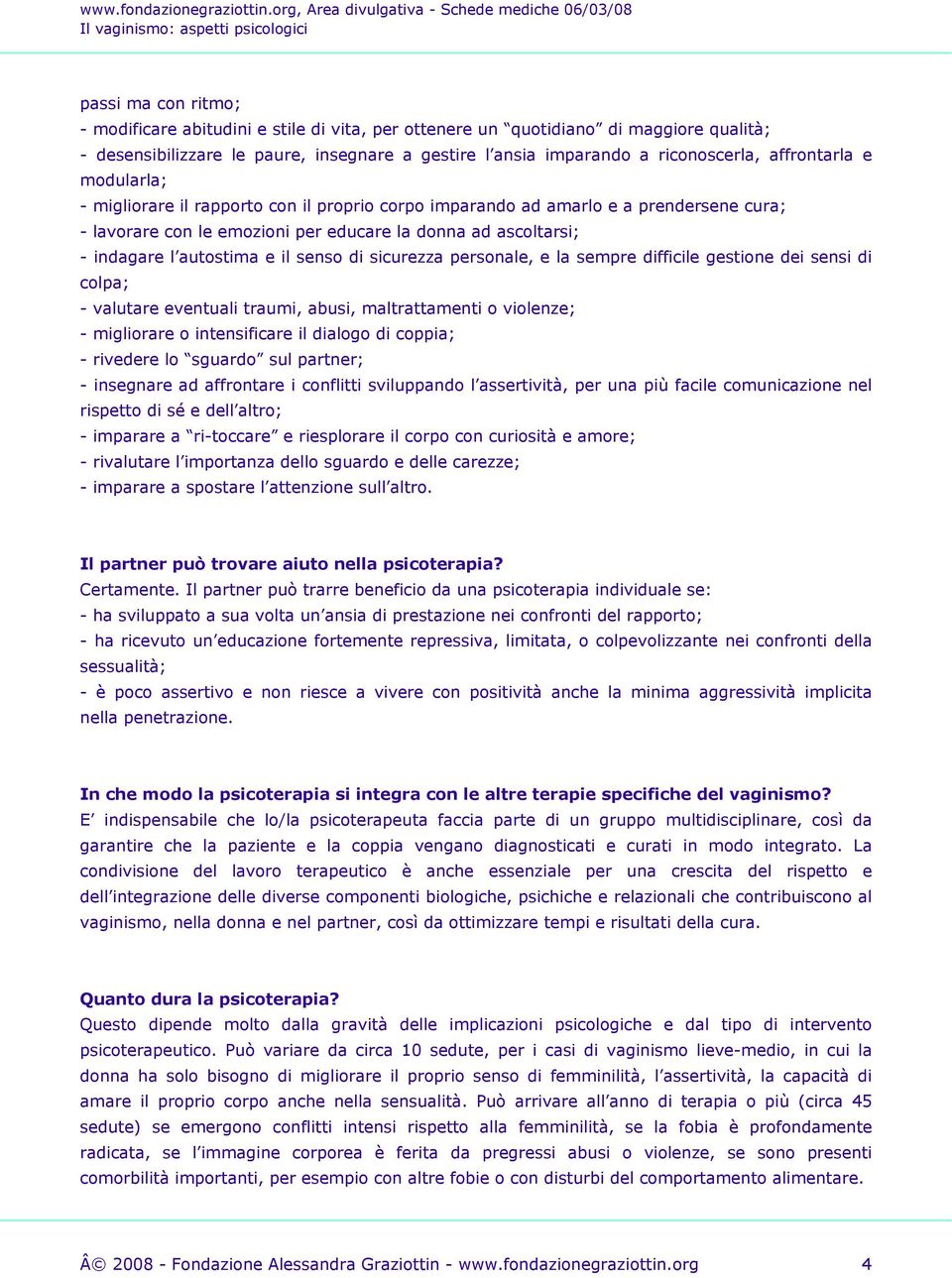 e il senso di sicurezza personale, e la sempre difficile gestione dei sensi di colpa; - valutare eventuali traumi, abusi, maltrattamenti o violenze; - migliorare o intensificare il dialogo di coppia;