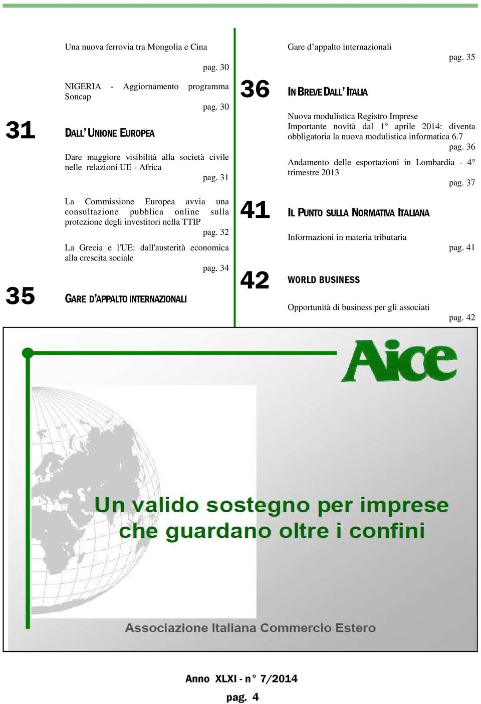 31 36 IN BREVE DALL ITALIA Nuova modulistica Registro Imprese Importante novità dal 1 aprile 2014: diventa obbligatoria la nuova modulistica informatica 6.7 pag.