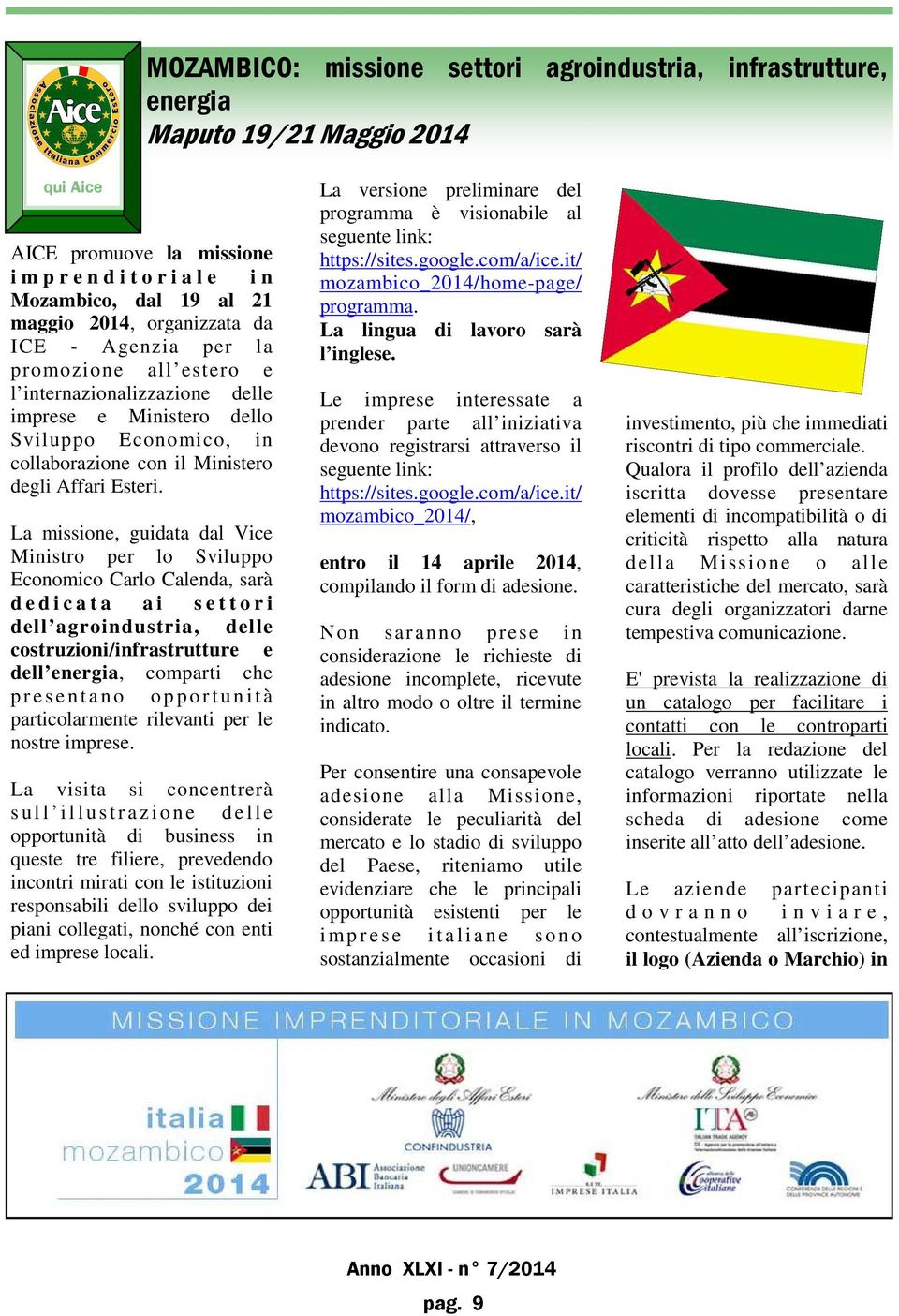 La missione, guidata dal Vice Ministro per lo Sviluppo Economico Carlo Calenda, sarà d e d i c a t a a i s e t t o r i dell agroindustria, delle costruzioni/infrastrutture e dell energia, comparti