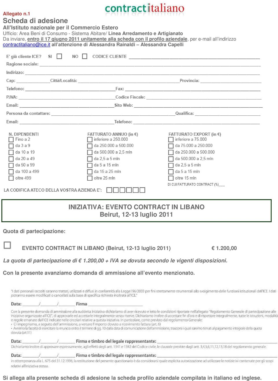 unitamente alla scheda con il profilo aziendale, per e-mail all indirizzo contractitaliano@ice.