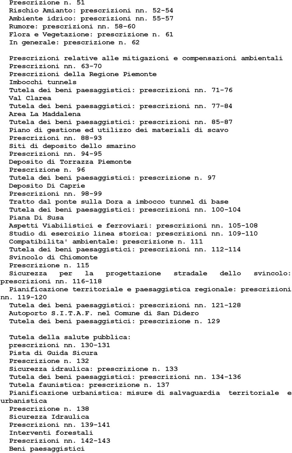 71-76 Val Clarea Tutela dei beni paesaggistici: prescrizioni nn. 77-84 Area La Maddalena Tutela dei beni paesaggistici: prescrizioni nn.