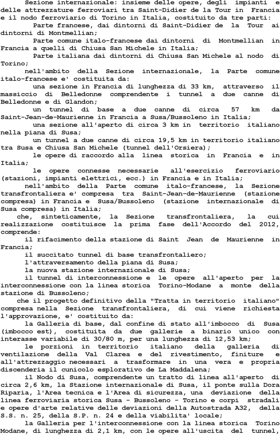 italiana dai dintorni di Chiusa San Michele al nodo di Torino; nell'ambito della Sezione internazionale, la Parte comune italo-francese e' costituita da: una sezione in Francia di lunghezza di 33 km,