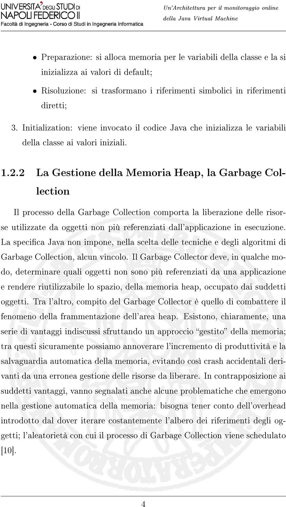 2 La Gestione della Memoria Heap, la Garbage Collection Il processo della Garbage Collection comporta la liberazione delle risorse utilizzate da oggetti non più referenziati dall'applicazione in