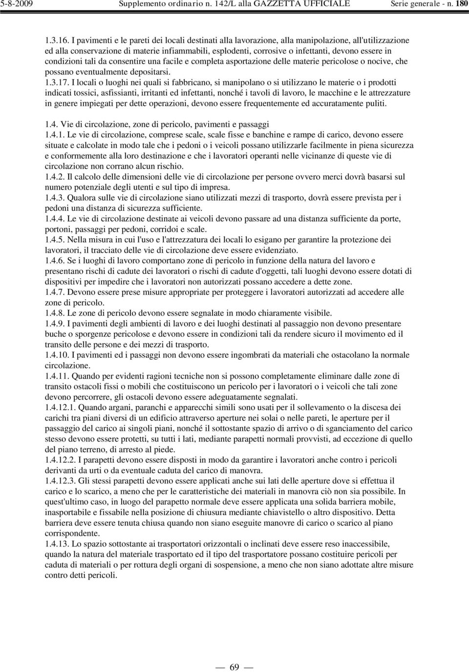 in condizioni tali da consentire una facile e completa asportazione delle materie pericolose o nocive, che possano eventualmente depositarsi. 1.3.17.