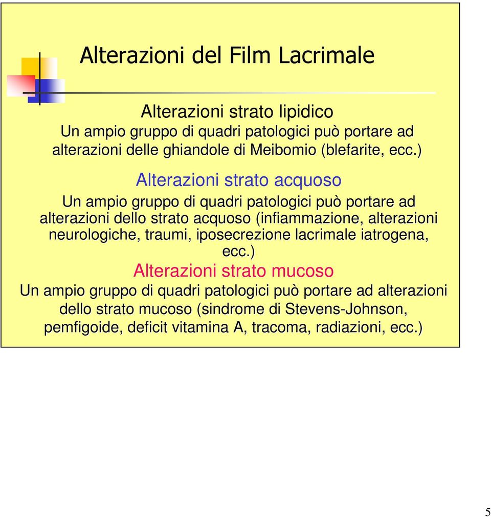 ) Alterazioni strato acquoso Un ampio gruppo di quadri patologici può portare ad alterazioni dello strato acquoso (infiammazione, alterazioni