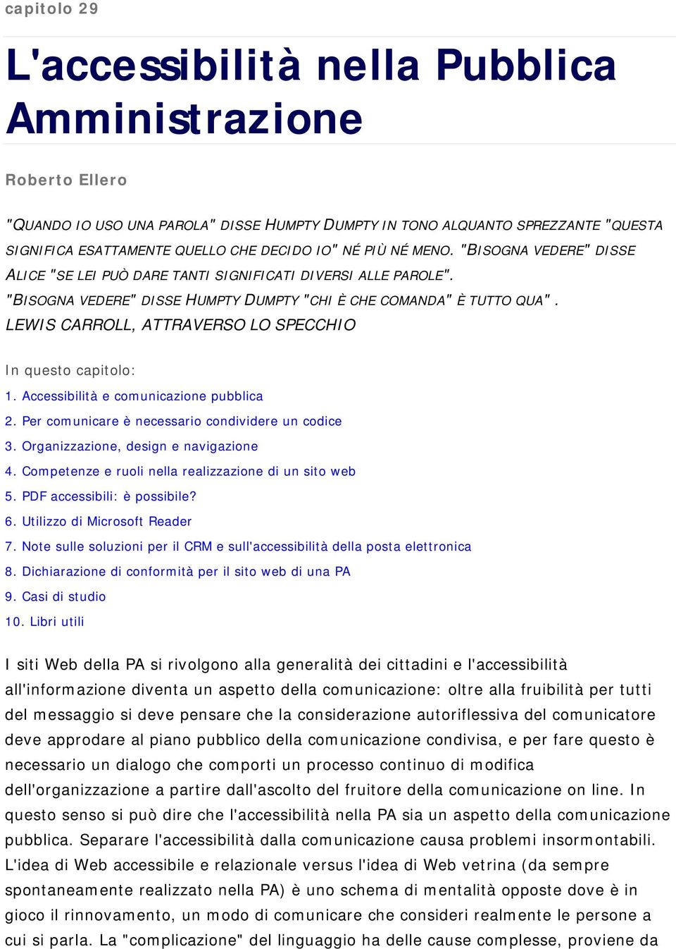 LEWIS CARROLL, ATTRAVERSO LO SPECCHIO In questo capitolo: 1. Accessibilità e comunicazione pubblica 2. Per comunicare è necessario condividere un codice 3. Organizzazione, design e navigazione 4.