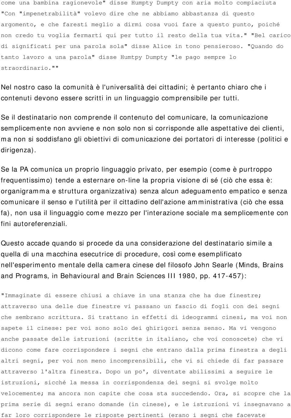 "Quando do tanto lavoro a una parola" disse Humtpy Dumpty "le pago sempre lo straordinario.