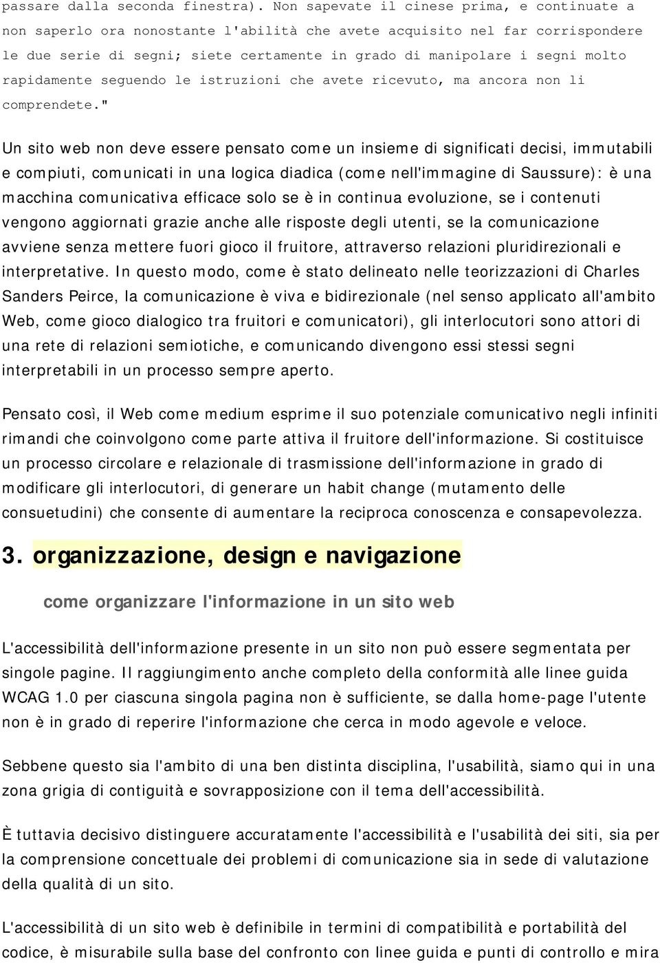 molto rapidamente seguendo le istruzioni che avete ricevuto, ma ancora non li comprendete.