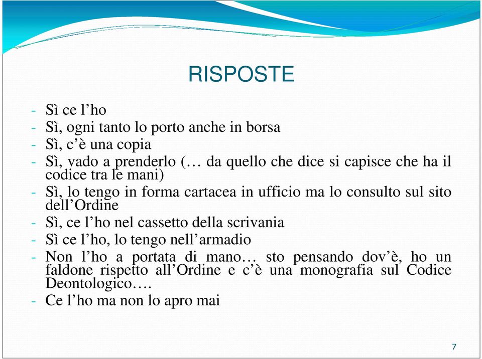 Ordine - Sì, ce l ho nel cassetto della scrivania - Sì ce l ho, lo tengo nell armadio - Non l ho a portata di mano sto