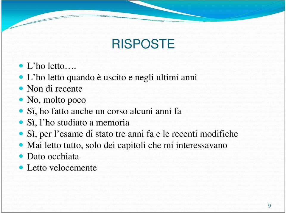 Sì, ho fatto anche un corso alcuni anni fa Sì, l ho studiato a memoria Sì, per