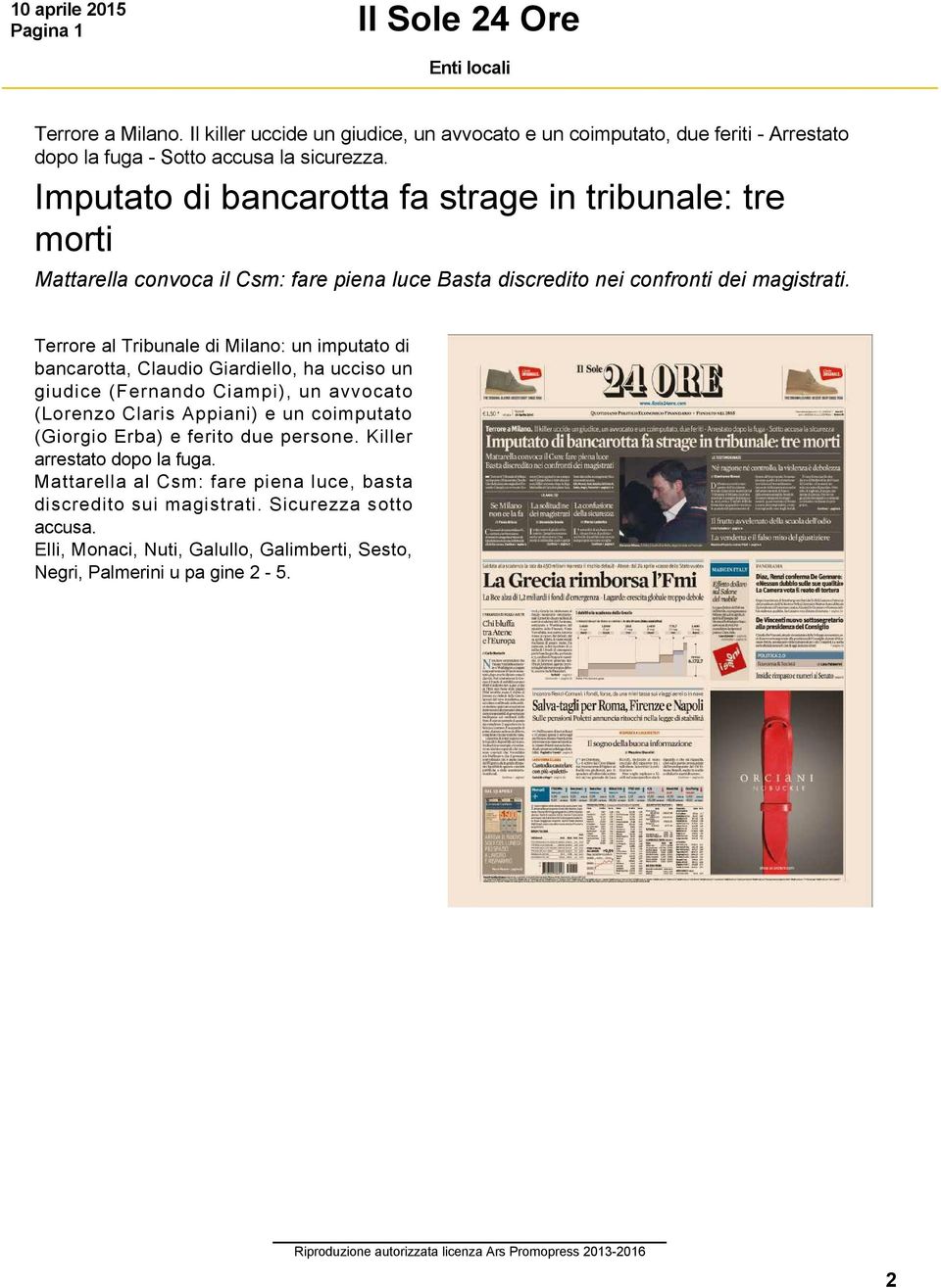 Terrore al Tribunale di Milano: un imputato di bancarotta, Claudio Giardiello, ha ucciso un giudice (Fernando Ciampi), un avvocato (Lorenzo Claris Appiani) e un coimputato (Giorgio