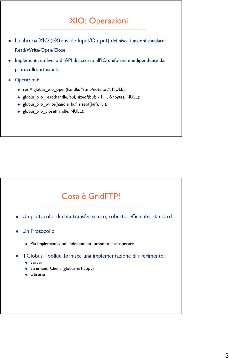 txt, NULL); globus_xio_read(handle, buf, sizeof(buf) - 1, 1, &nbytes, NULL); globus_xio_write(handle, buf, sizeof(buf), ). globus_xio_close(handle, NULL); Cosa è GridFTP?