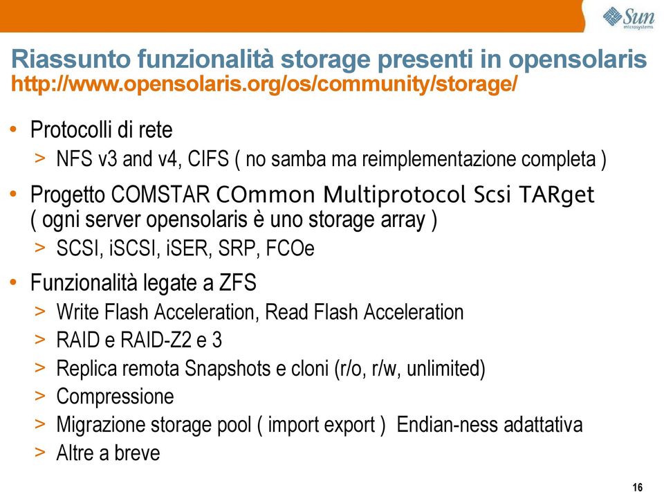 org/os/community/storage/ Protocolli di rete > NFS v3 and v4, CIFS ( no samba ma reimplementazione completa ) Progetto COMSTAR COmmon