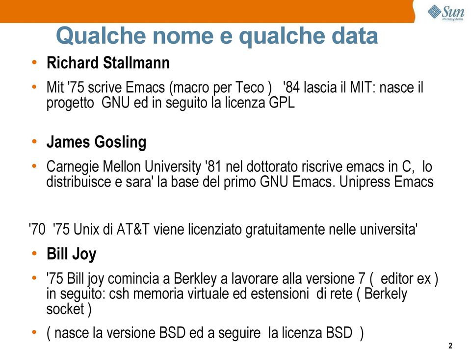 Unipress Emacs '70 '75 Unix di AT&T viene licenziato gratuitamente nelle universita' Bill Joy '75 Bill joy comincia a Berkley a lavorare alla