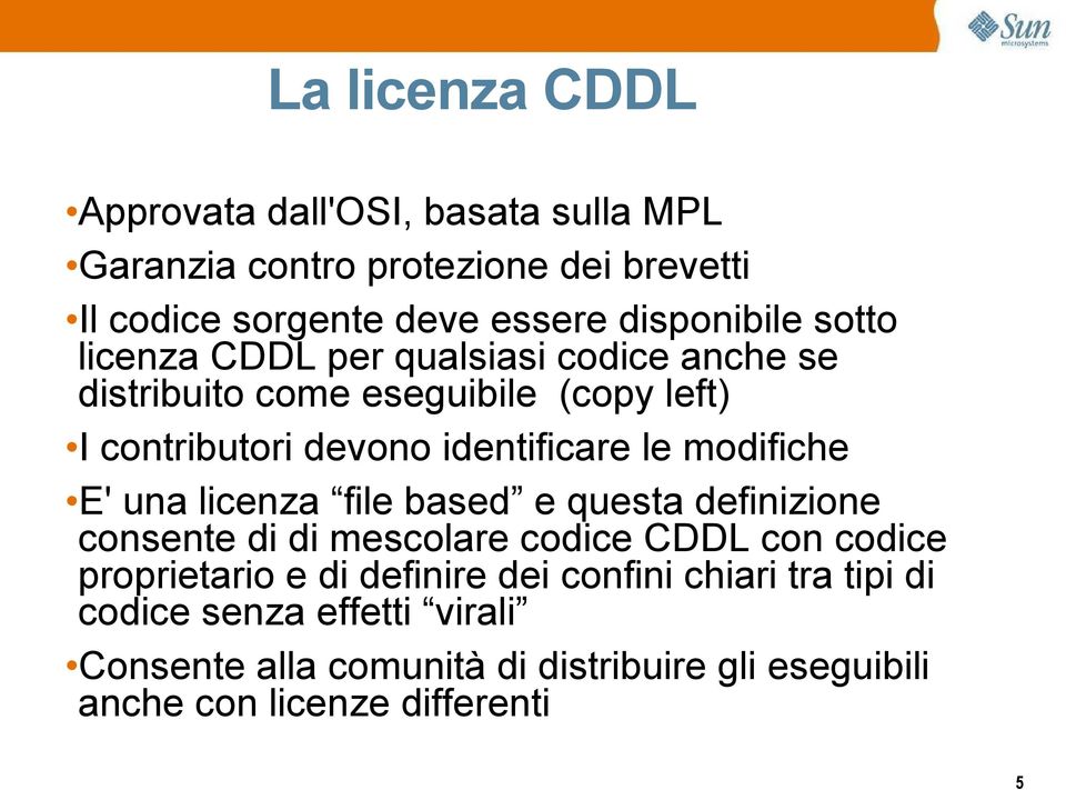 identificare le modifiche E' una licenza file based e questa definizione consente di di mescolare codice CDDL con codice proprietario