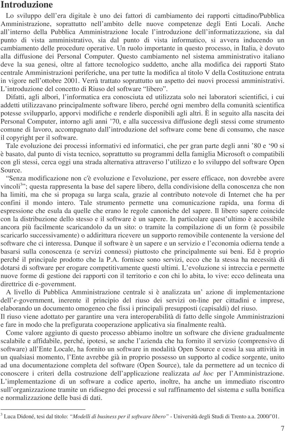 cambiamento delle procedure operative. Un ruolo importante in questo processo, in Italia, è dovuto alla diffusione dei Personal Computer.