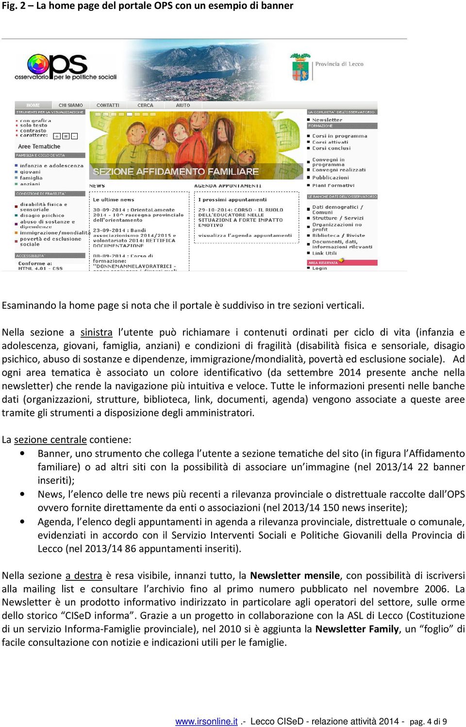 disagio psichico, abuso di sostanze e dipendenze, immigrazione/mondialità, povertà ed esclusione sociale).