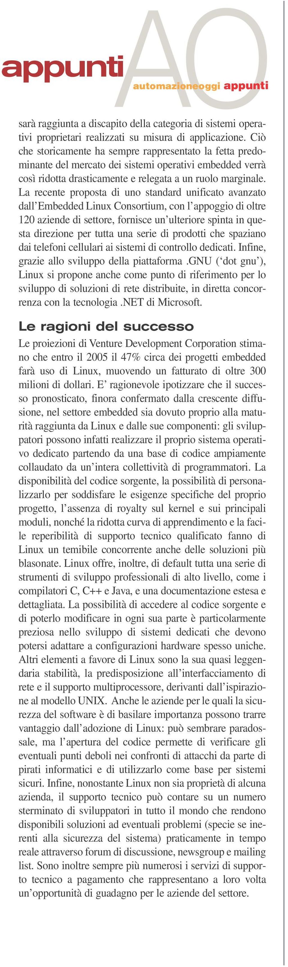 La recente proposta di uno standard unificato avanzato dall Embedded Linux Consortium, con l appoggio di oltre 120 aziende di settore, fornisce un ulteriore spinta in questa direzione per tutta una