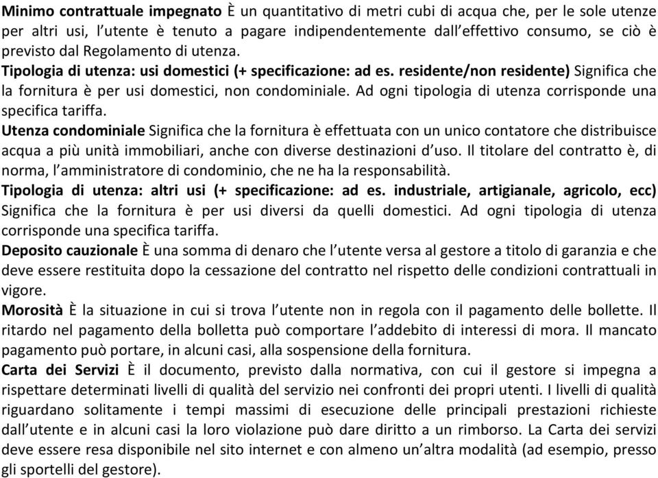 Ad ogni tipologia di utenza corrisponde una specifica tariffa.