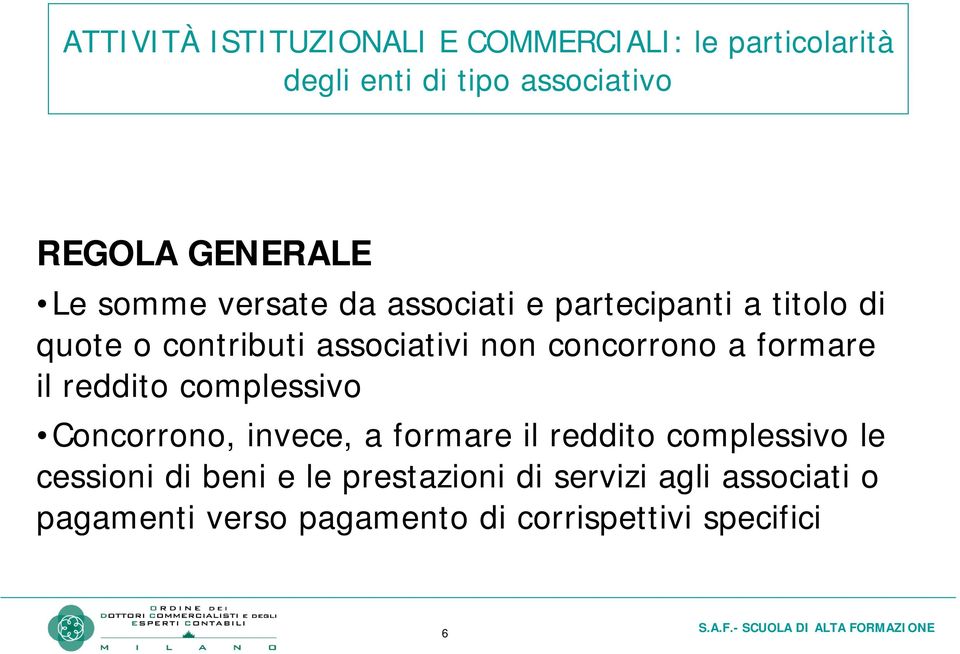 concorrono a formare il reddito complessivo Concorrono, invece, a formare il reddito complessivo le