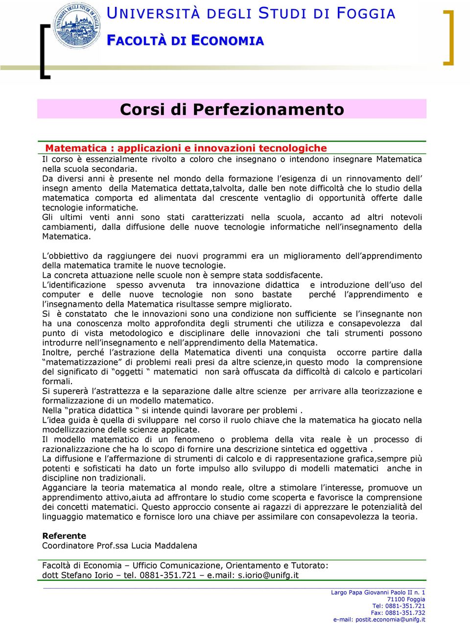 comporta ed alimentata dal crescente ventaglio di opportunità offerte dalle tecnologie informatiche.