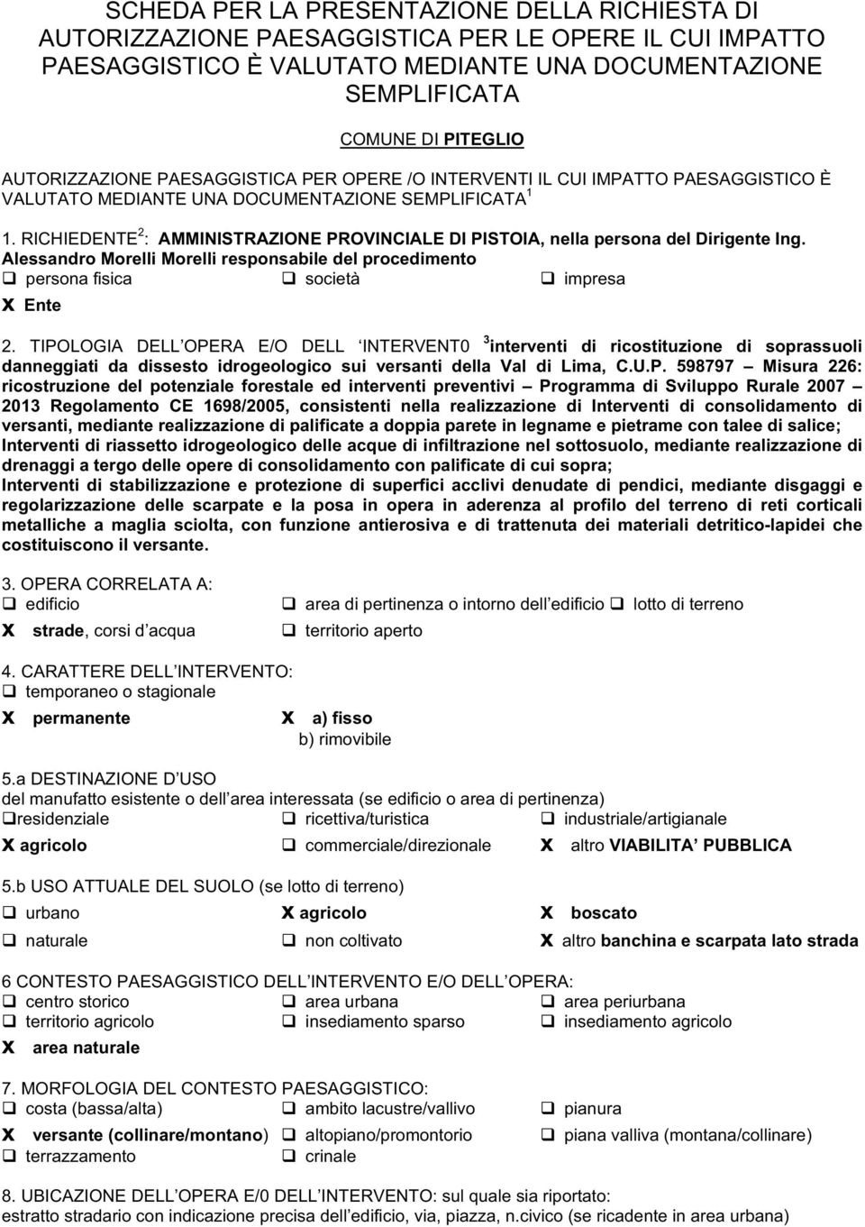 RICHIEDENTE 2 : AMMINISTRAZIONE PROVINCIALE DI PISTOIA, nella persona del Dirigente Ing. Alessandro Morelli Morelli responsabile del procedimento persona fisica società impresa x Ente 2.